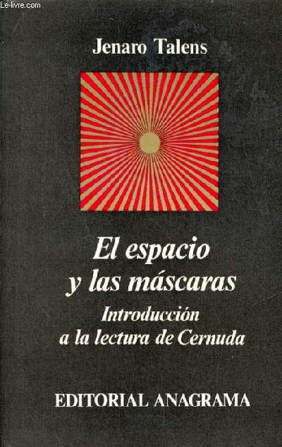 El espacio y las mascaras - Introduccion a la lectura de Cernuda - Coleccion Argumentos n35.