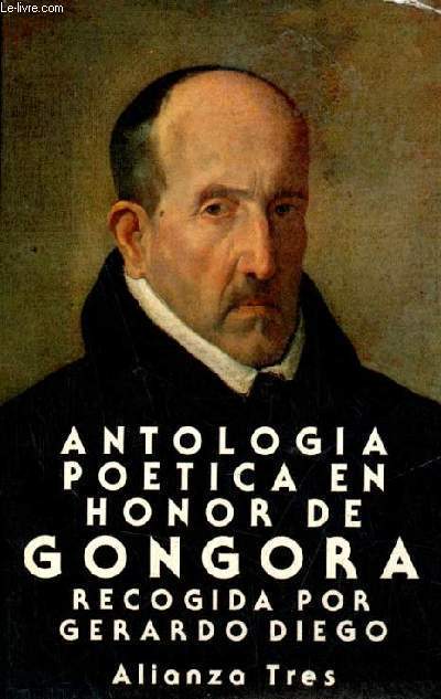 Antologia potica en honor de Gongora, recogida por Gerardo Diego - Desde Lope de Vega a Ruben Dario.