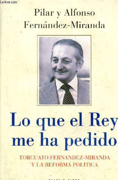 Lo que el Rey me ha pedido torcuato Fernandez-Miranda y la reforma politica.