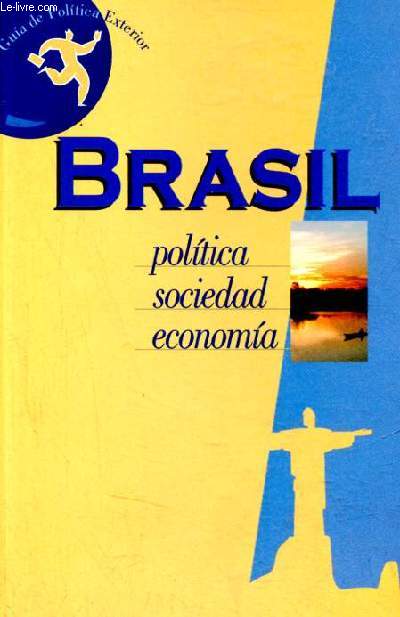Guia de Politica Exterior Brasil - Historia, politica, sociedad, economia, cultura.