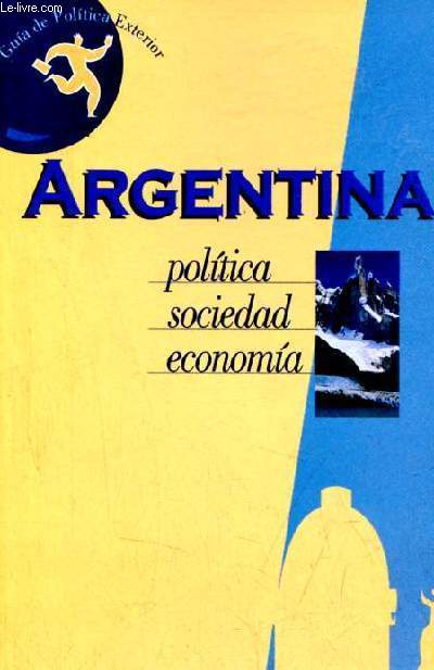 Guia de Politica Exterior Argentina - Historia, politica, sociedad, economia, cultura.
