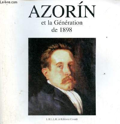 Azorin et la gnration de 1898 - IVeme colloque intenational - Pau, Saint-Jean-de-Luz 23.24.25 octobre 1997.