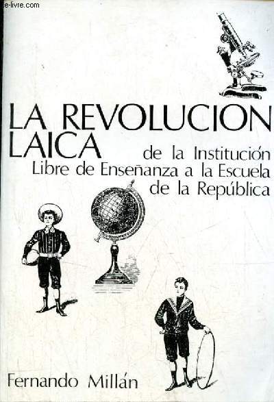 La revolucion laica de la Institucion Libre de Ensenanza a la Escuela de la Republica - Coleccion ciencias sociales n10.