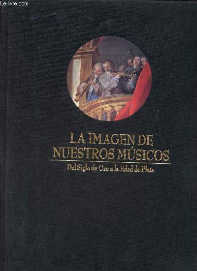 La imagen de nuestros musicos - Del siglo de oro a la edad de Plata.