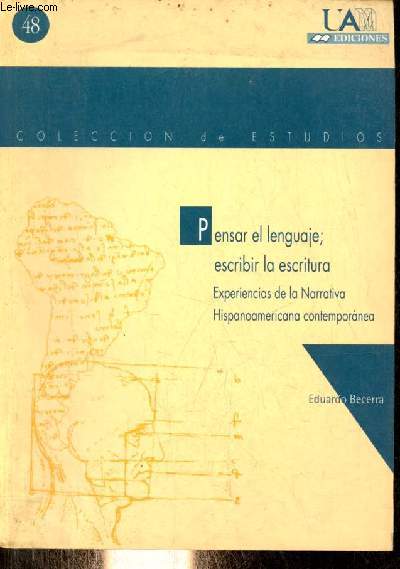 Pensar el lenguaje; escribir la escritura - Experiencias de la narrativa hispanoamericana contemporanea - Coleccion de Estudios n48.