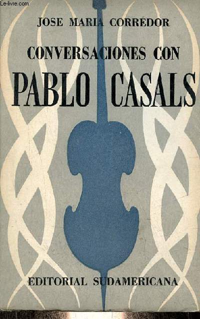 Conversaciones con Pablo Casals - Recuerdos y opiniones de un musico.