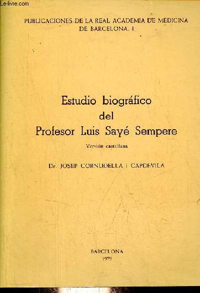 Estudio biografico del Profesor Luis Say Sempere - Version castellana - Publicaciones de la real academia de medicina de barcelona I.