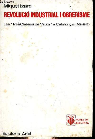 Revolucio industrial i obrerisme - les tres clasees de vapor a Catalunya (1869-1913) - Coleccion Hores de Catalunya.
