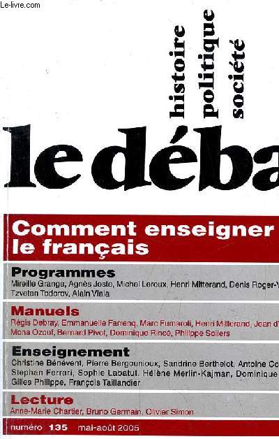 Le dbat n135 mai-aot 2005 - Comment enseigner le franais - Alain Viala : former la personne et le citoyen entretien - Mireille Grange, Michel Leroux : la pdagogie sens dessus dessous les programmes de franais des collges ...