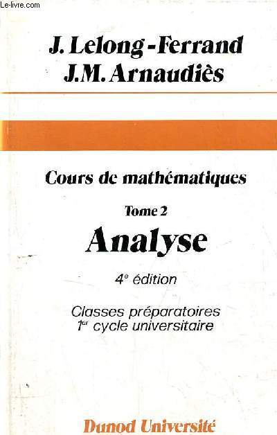 Cours de mathmatiques - Tome 2 : Analyse - Classes prparatoires 1er cycle universitaire - 4e dition (nouveau tirage) - Collection Dunod Universit.