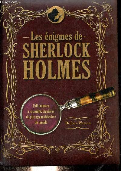 Les nigmes de Sherlock Holmes - 150 nigmes  rsoudre, inspires du plus grand dtective du monde.