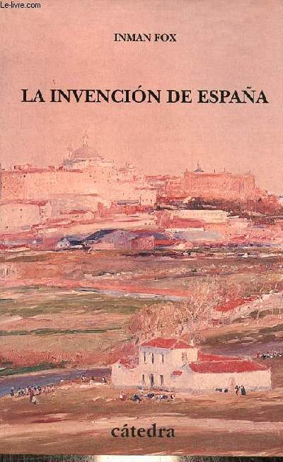La invencion de Espana - Nacionalismo liberal e identidad nacional - Coleccion historia/serie menor.