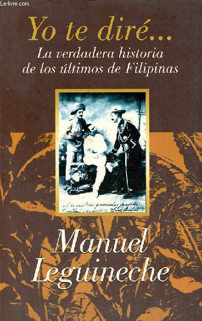 Yo te dir ... La verdadera historia de los ultimos de Filipinas (1898-1998).