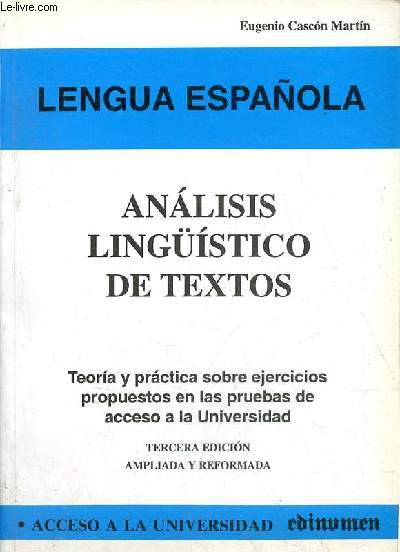 Lengua Espanola - Analisis lingistico de textos - Teoria y practica sobre ejercicios propuestos en las pruebas de acceso a la Universidad - Tercera edicion ampliada y reformada.