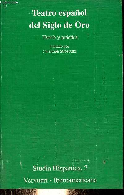 Teatro espanol del Siglo de Oro - Teoria y practica - Coleccion Studia Hispanica n7.