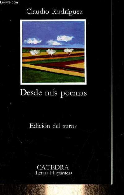 Desde mis poemas - Don de la ebriedad - Conjuros - Alianza y Condena - El vuelo de la celebracion - Coleccion Letras Hispanicas n175.