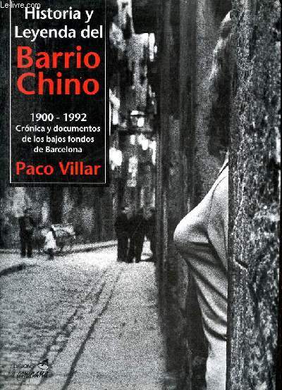Historia y leyenda del Barrio Chino (1900-1992) - Cronica y documentos de los bajos fondos de Barcelona.