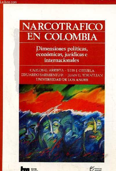 Narcotrafico en Colombia - Dimensiones politicas, economicas, juridicas e internacionales.