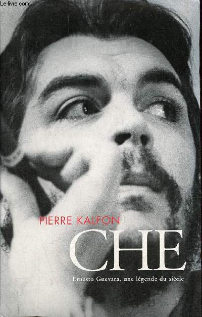 Che - Ernesto Guevara, une lgende du sicle - Collection l'preuve des faits.