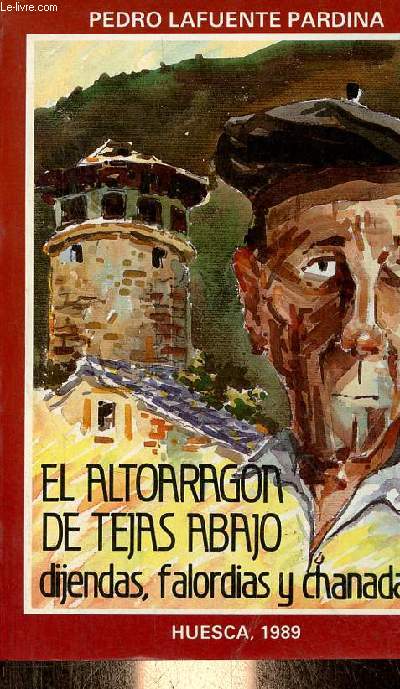El alto aragon de tejas abajo (digendas, falordias y chanadas).