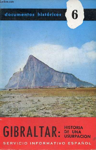 Documentos historicos n6 : Gibraltar historia de una usurpacion.