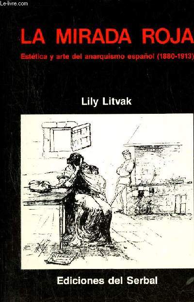 La mirada roja - Esttica y arte del anarquismo espanol (1880-1913) - Coleccion libros del Arlequin.