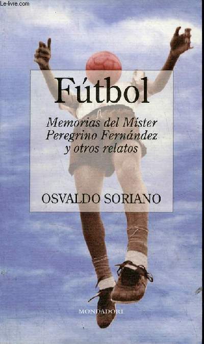 Futbol - Memorias del Mister Peregrino Fernandez y otros relatos.