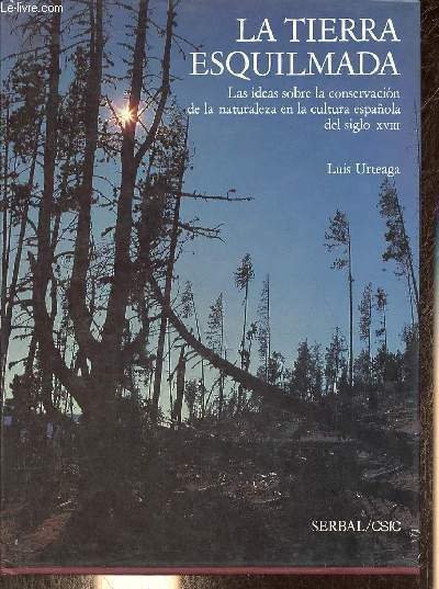 La tierra esquilmada - Las ideas sobre la conversacion de la naturaleza en la cultura espanola del siglo XVIII - Coleccion libros del buen andar.