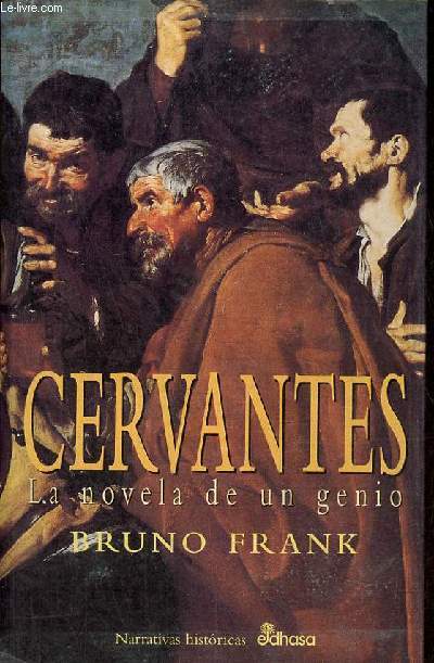 Cervantes la novela de un genio - Coleccion narrativas historicas.