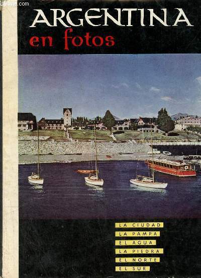 Argentina en fotos - La ciudad - la pampa - el agua - la piedra - el norte - el sur - ediciones publicolor.
