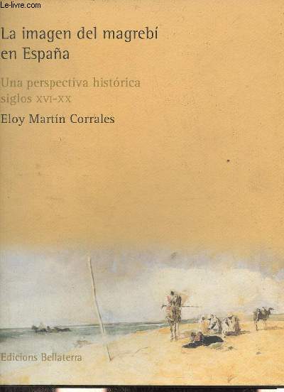 La imagen del magrebi en Espana - Una perspectiva historica siglos XVI-XX.