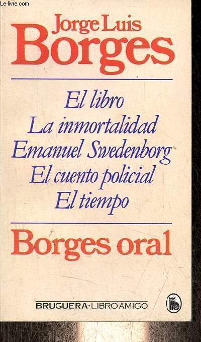 Borges Oral - El libro - la inmortalidad - Emanuel Sedenborg - el cuento policial - el tiempo - Coleccion libro amigo n1502/734.