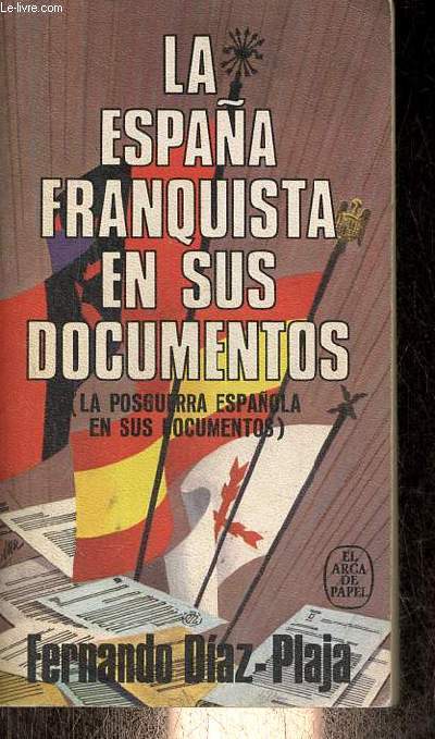 La Espana franquista en sus documentos (la posguerra espanola en sus documentos) - Coleccion el arca de papel n100.