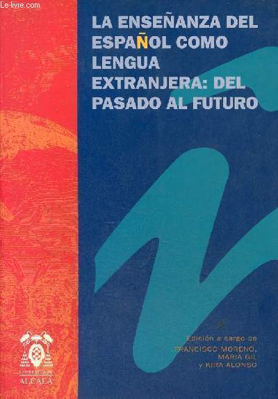 El espanol como lengua extranjera : del pasado al futuro - Actas del VIII Congreso Internacional de Asele (Alcala de Henares, 17-20 de septiembre de 1997).
