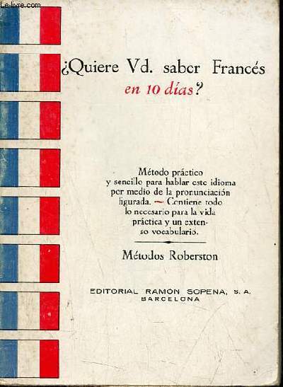Quiere usted saber francs en diez dias ? Mtodo practico y sencillo para hablar francs por medio de la pronunciacion figurada - Novisima edicion corregia y aumentada - Mtodos Roberston.