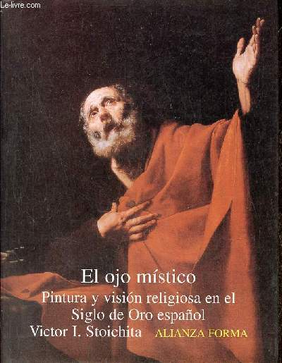 El ojo musico - Pintura y vision religiosa en el Siglo de Oro espanol - Coleccion Alianza Forma n139.