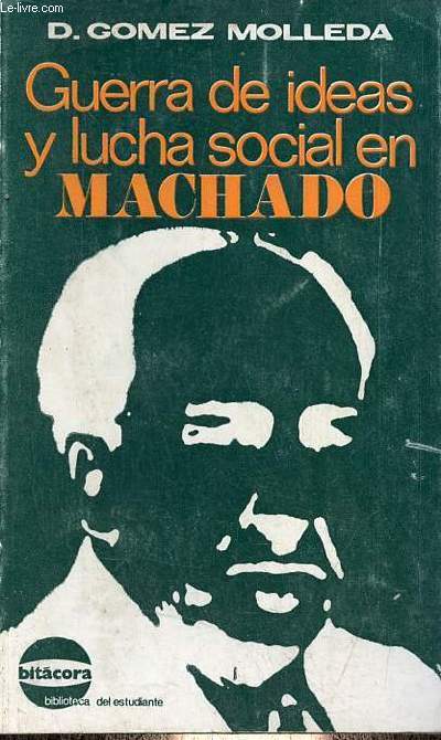 Guerra de ideas y lucha social en machado - Coleccion bitacora biblioteca del estudiante n54.