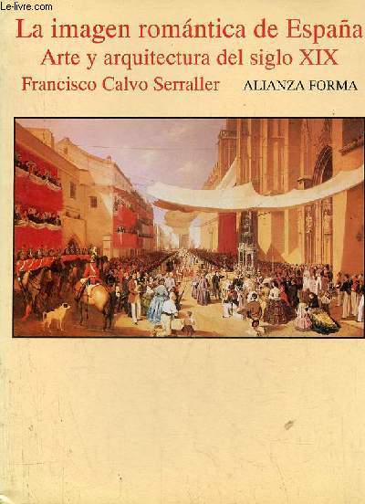 La imagen romantica de Espana - Arte y arquitectura del siglo IX - Coleccion Alianza Forma n130.