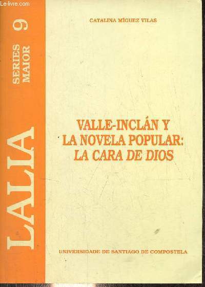 Valle-Inclan y la novela popular : la cara de dios (proceso de escritura y estrategias genrico-narrativas) - Coleccion Lalia series maior n9.
