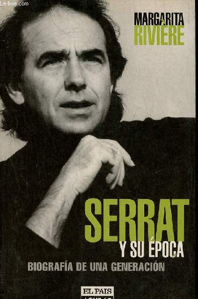 Serrat y su poca - Biografia de una generacion.