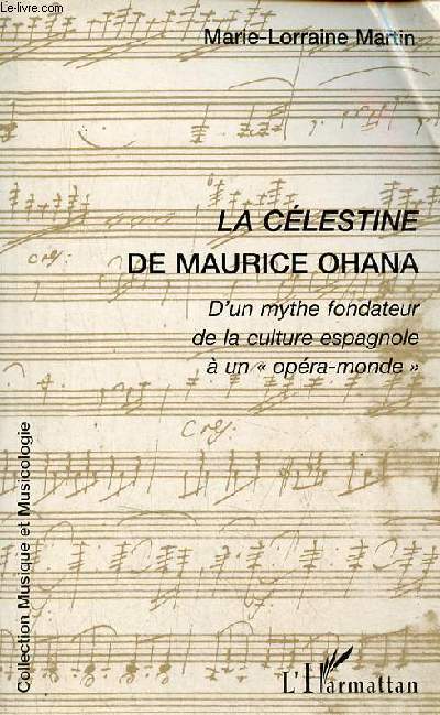 La Clestine de Maurice Ohana - D'un mythe fondateur de la culture espagnole  un opra-monde - Collection musique et musicologie.