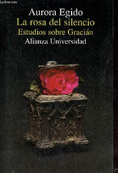 La rosa del silencio - Estudios sobre Gracian - Coleccion Alianza Universidad n851.