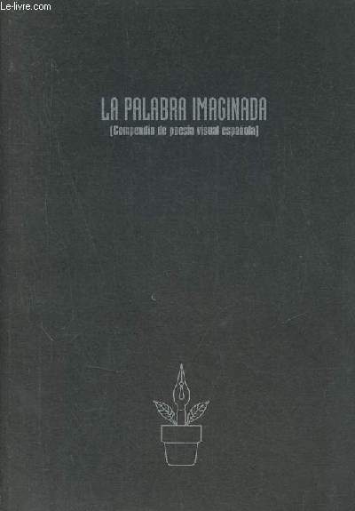La palabra imaginada (compendio de poesia visual espanola).