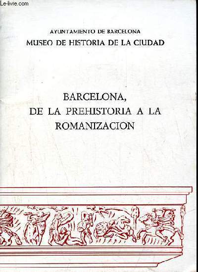Ayuntamiento de Barcelona - Museo de historia de la ciudad - Barcelona , de la prehistoria a la romanizacion.