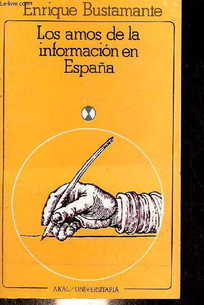Los amos de la informacion en Espana - Coleccion Akal Universitaria serie sociologia n30.