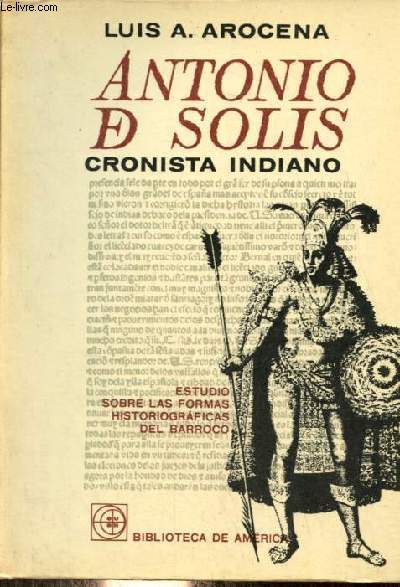 Antonio De Solis cronista indiano - Estudio sobre las formas historiograficas del Barroco - Coleccion Biblioteca de Amrica.