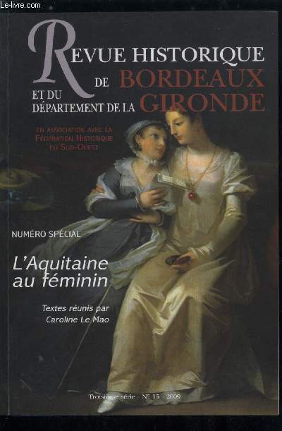 Revue historique de Bordeaux et du dpartement de la gironde n 15 - L'aquitaine au fminin, Filles, soeurs, pouses au temps d'alinor d'aquitaine, a propos de l'exclusion des filles dotes par Fr. Boutoulle, L'volution du statut de la femme