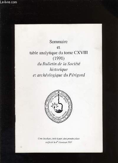 Sommaire et table analytique du Tome CXVIII (1991) du Bulletin de la socit Historique et Archologique du Prigord. Tir  part.