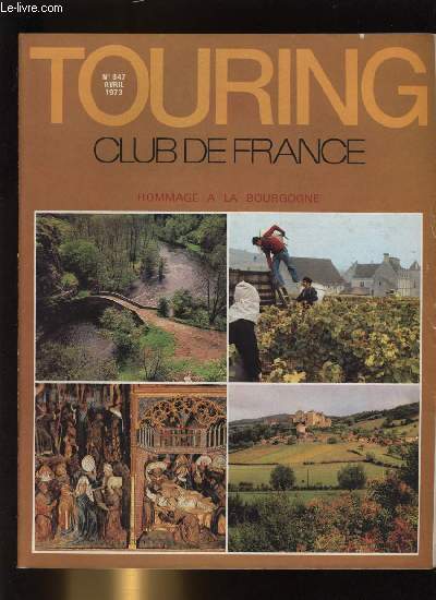 TOURING CLUB DE FRANCE N 847 - La Bourgogne - Hommage a la Bourgogne, Prsentation de la Bourgogne, La bourgogne d'aujourd'hui par L. Hrard, Le vignoble bourguignon, La table et les vins, La confrrie des Chevaliers du Tastevin, Le Saint Empire Romain