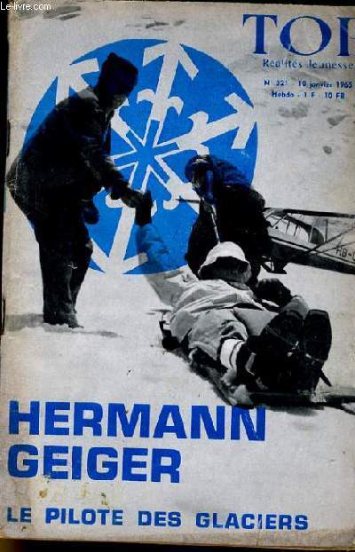 TOP REALITES JEUNESSE N 321. HERMANN GEIGER. LE PILOTE DES GLACIERS.